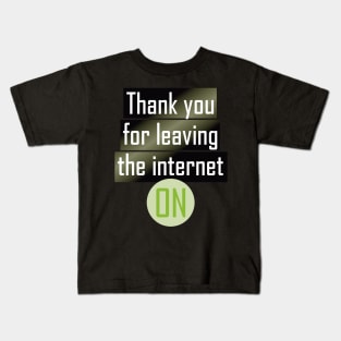 Thank you for leaving the Internet ON Kids T-Shirt